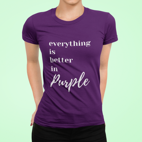 Everything is Better in Purple T-shirt for Women